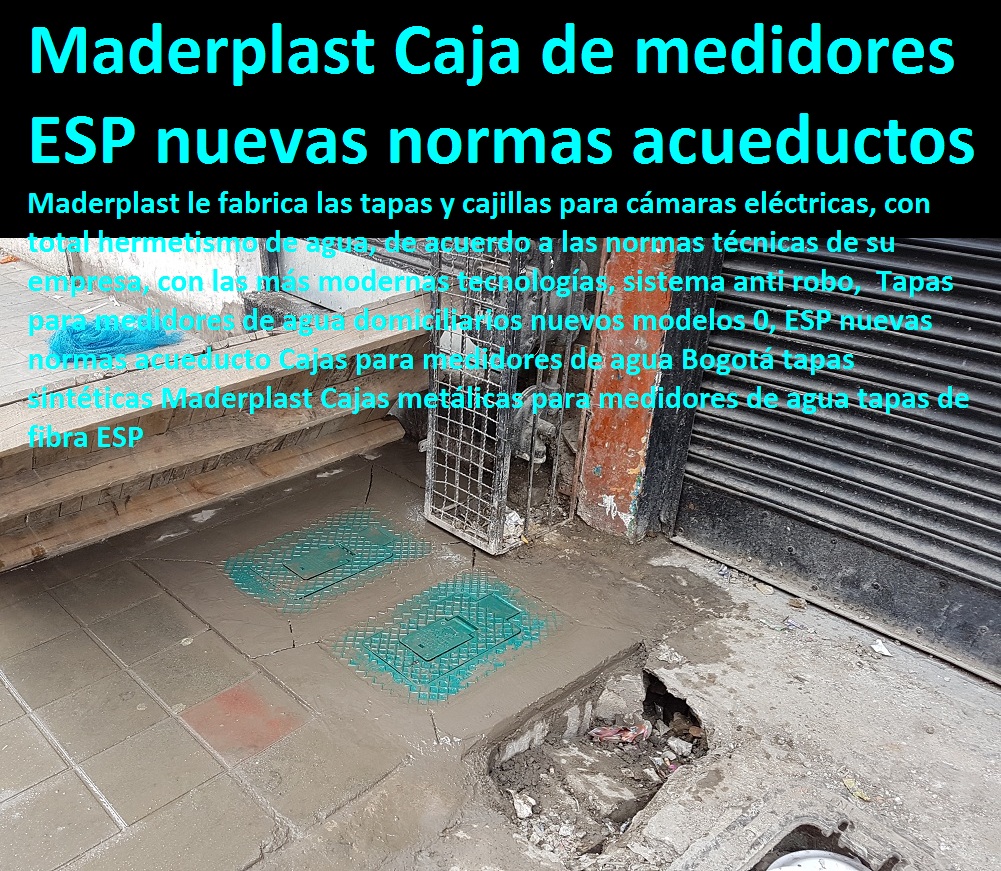 Tapas para medidores de agua domiciliarios nuevos modelos 0, ESP nuevas normas acueducto Cajas para medidores de agua Bogotá tapas sintéticas Maderplast Cajas metálicas para medidores de agua tapas de fibra ESP Tapas para medidores de agua domiciliarios nuevos modelos 0, ESP nuevas normas acueducto Cajas para medidores de agua Bogotá tapas sintéticas Maderplast Cajas metálicas para medidores de agua tapas de fibra ESP Tapas para medidores de agua domiciliarios nuevos modelos 0, ESP nuevas normas acueducto Cajas para medidores de agua Bogotá tapas sintéticas Maderplast Cajas metálicas para medidores de agua tapas de fibra ESP